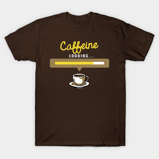 Caffeine Loading Please wait T-Shirt - Hot Brew Morning Routine funny coffee t-shirts and gifts T-Shirt by Shirtbubble